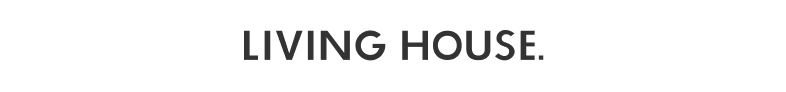 LIVING HOUSE.